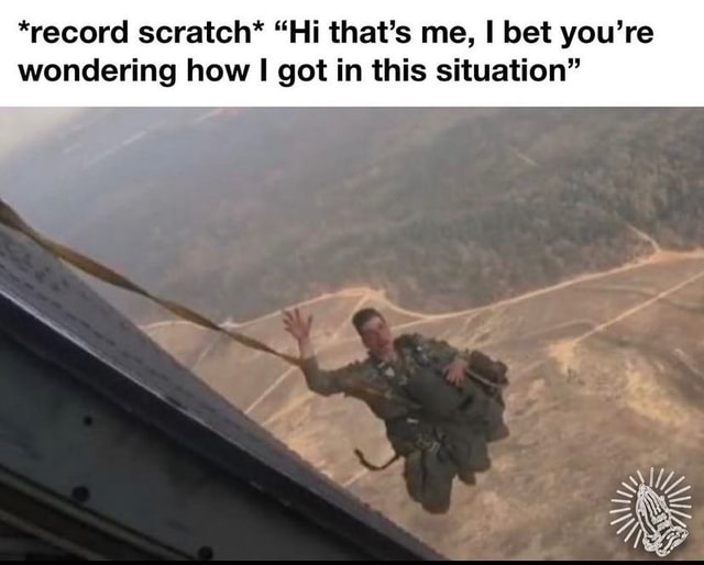 I Bet You're Wondering How I Got Here Meme *record scratch* "Hi that's me, I bet you're wondering how got in this