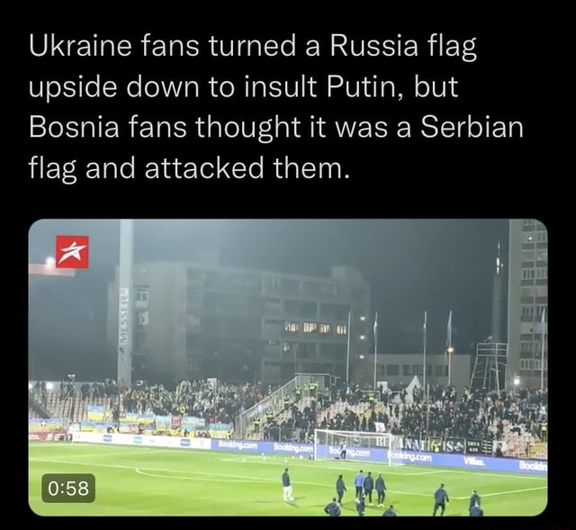 Ukraine fans turned a Russia flag upside down to insult Putin, but ...