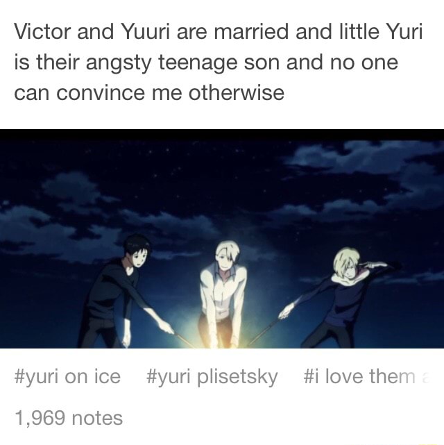 Victor And Yuuri Are Married And Little Yuri Is Their Angsty Teenage Son And No One Can Convince Me Otherwise