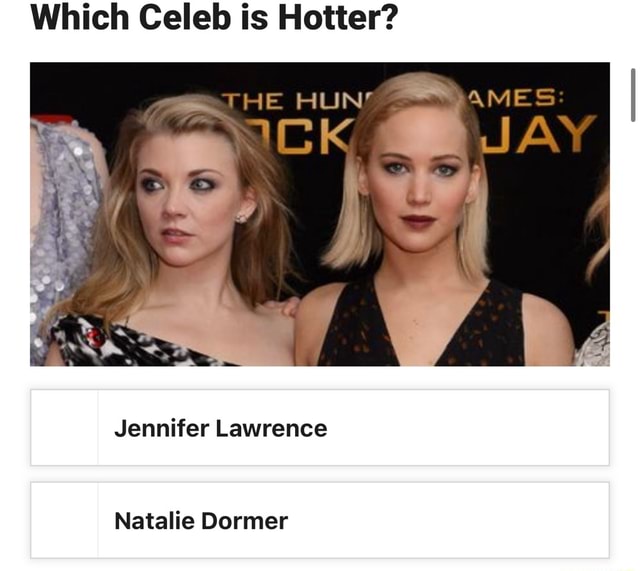 Which Celeb is Hotter? THE Po Jennifer Lawrence Natalie Dormer - iFunny