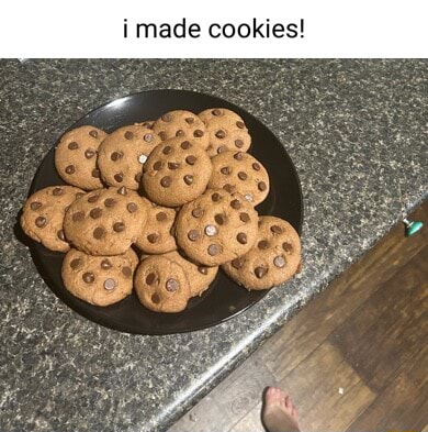 I made cookies - iFunny