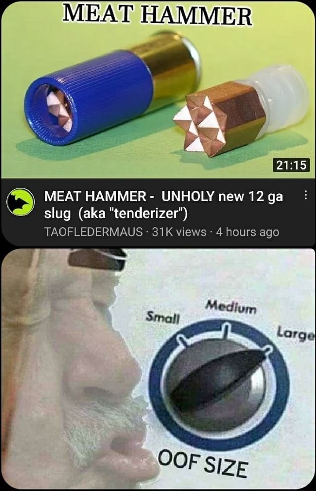 MEAT HAMMER MEAT HAMMER UNHOLY new 12 ga slug (aka "tenderizer') TAOFLEDERMAUS views 4 hours