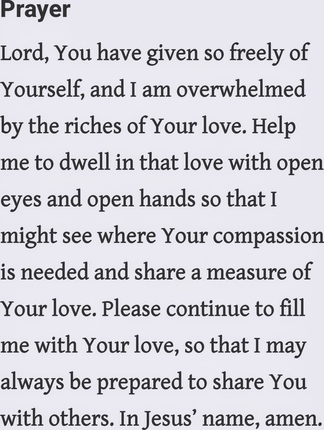 Prayer Lord, You have given so freely of Yourself, and I am overwhelmed ...