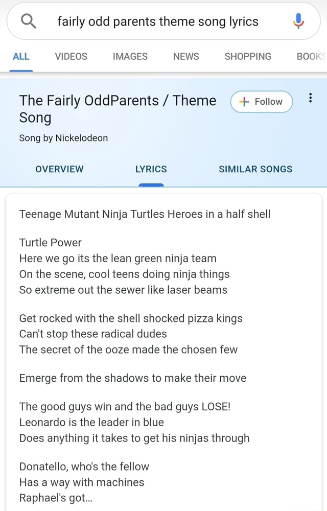 When you google the Fairly OddParents theme song lyrics it tells you the  Teenage Mutant Ninja Turtles theme song : r/mildlyinfuriating