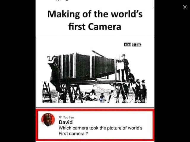 Making Of The World's First Camera David Which Camera Took The Picture ...