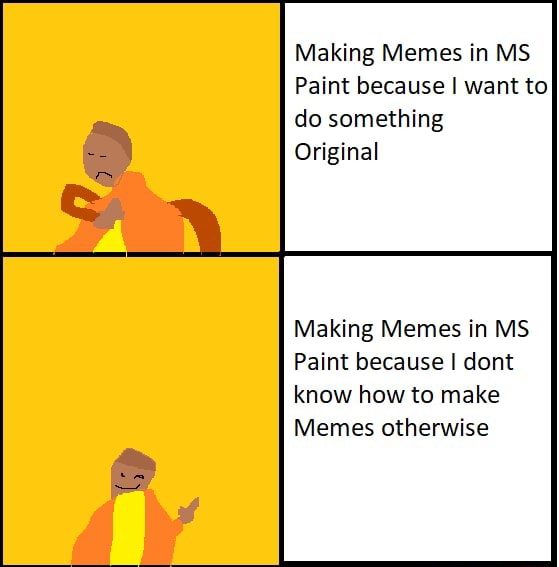 Making Memes in MS Paint because I want to do something Original Making ...