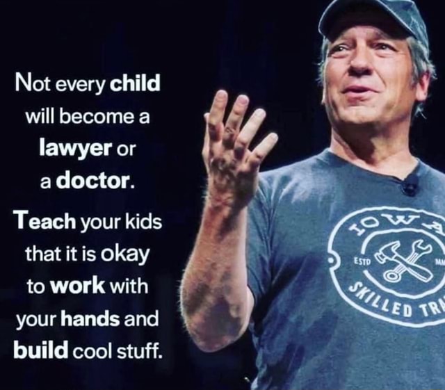 Not every child will a lawyer or a doctor. Teach your kids that