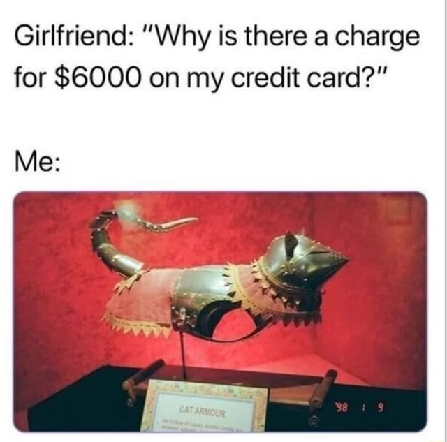 girlfriend-why-is-there-a-charge-for-6000-on-my-credit-card-me