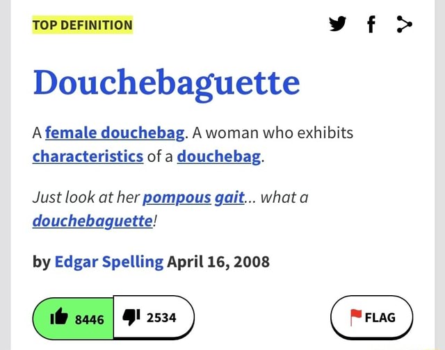 TOP DEFINITION vf > Douchebaguette A female douchebag. A woman who