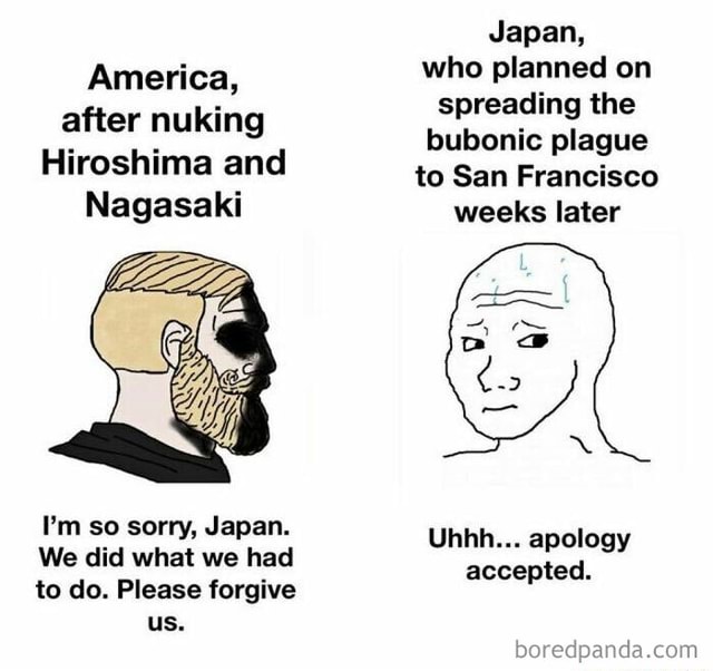 America, after nuking Hiroshima and Nagasaki I'm so sorry, Japan. We