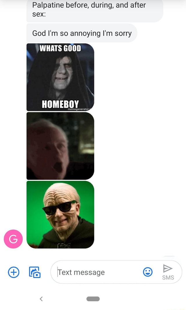 Palpatine before, during, and after sex: God I'm so annoying I'm sorry ...