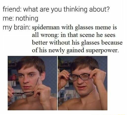 Spiderman Meme Glasses : I M Sick Of These Normies Incorrectly Using