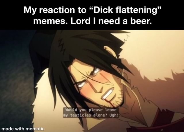 My Reaction To Dick Flattening Memes Lord I Need A Beer Ifunny 