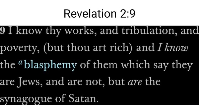 Revelation 9 I know thy works, and tribulation, and poverty, (but thou ...