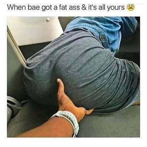 Grab my fat ass