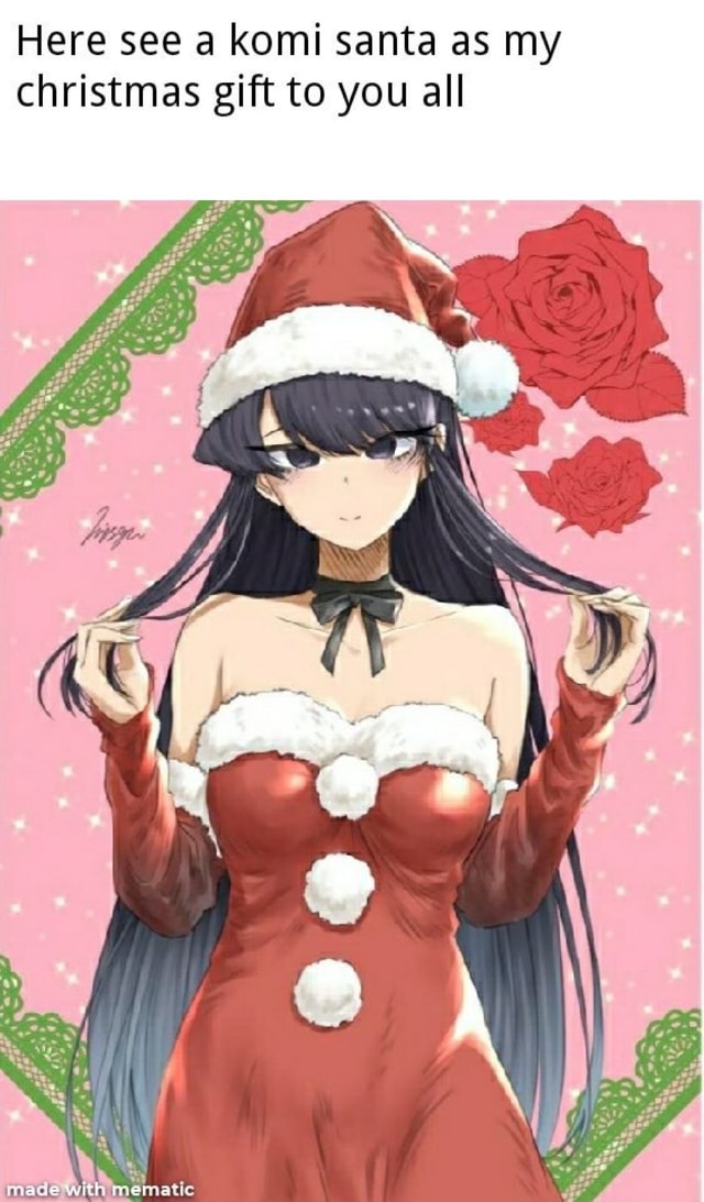 Here see a komi santa as my christmas gift to you all OF made - iFunny :)