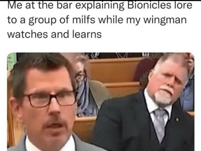 Vie At The Bar Explaining Bionicles Lore To A Group Of Milfs While My Wingman Watches And Learns 6198