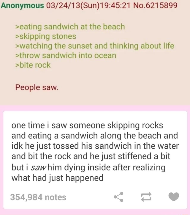 Anonymous No.6215899 >eating Sandwich At The Beach >skipping Stones 