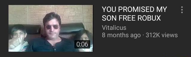 You Promised My Son Free Robux Vitalicus 8 Months Ago 312k Views - you promise to give my son robux