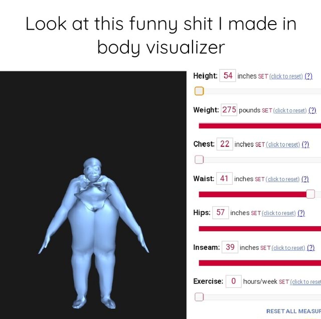 Look at this funny shit I made in body visualizer Height 54 inches seT