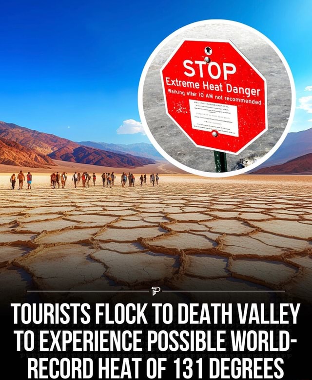 TOURISTS FLOCK DEATH VALLEY TO EXPERIENCE POSSIBLE WORLD- RECORD HEAT ...