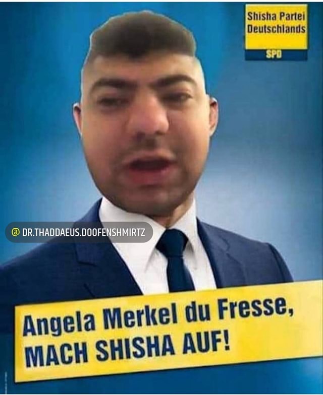 Angela Merkel Du Fresse Mach Shisha Auf Keke