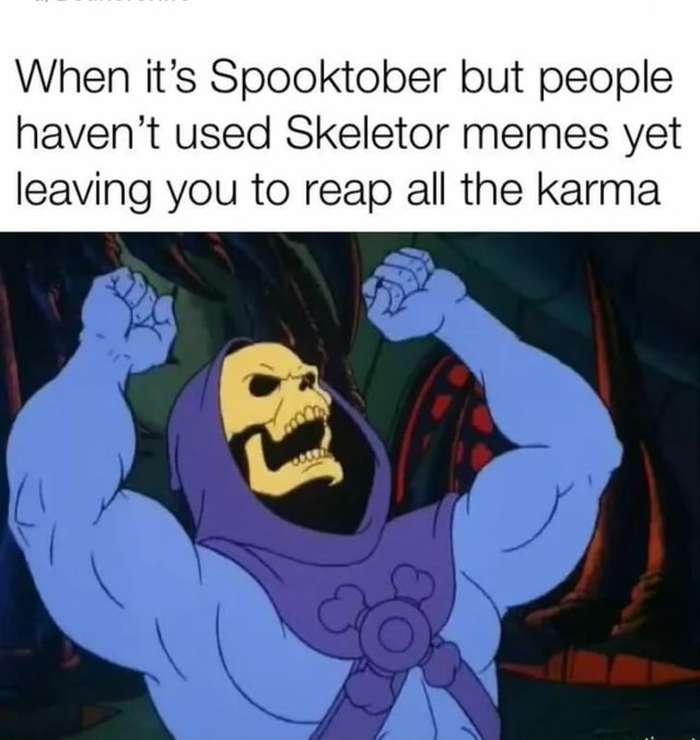 When it’s Spooktober but people haven’t used Skeletor memes yet leaving ...