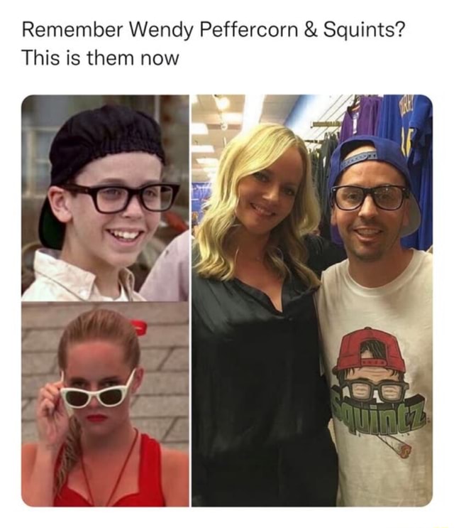 Remember Wendy Peffercorn & Squints? This is them now - iFunny