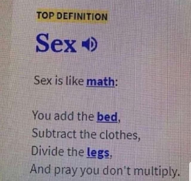 Top Definition Sex Sex Is Like Math You Add The Bed Subtract The Clothes Divide The Legs And
