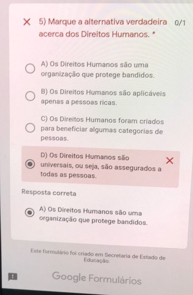 5) Marque a alternativa verdadeira acerca dos Direitos Humanos. * A) Os ...