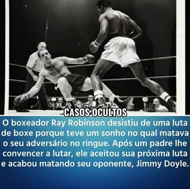 O Boxeador Ray Robinson Desistiu De Uma Luta De Boxe Porque Teve Um Sonho No Qual Matava O Seu