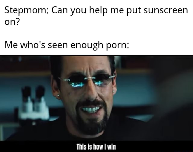 Stepmom Can You Help Me Put Sunscreen On Me Who S Seen Enough Porn Thiec Io How Win Ifunny