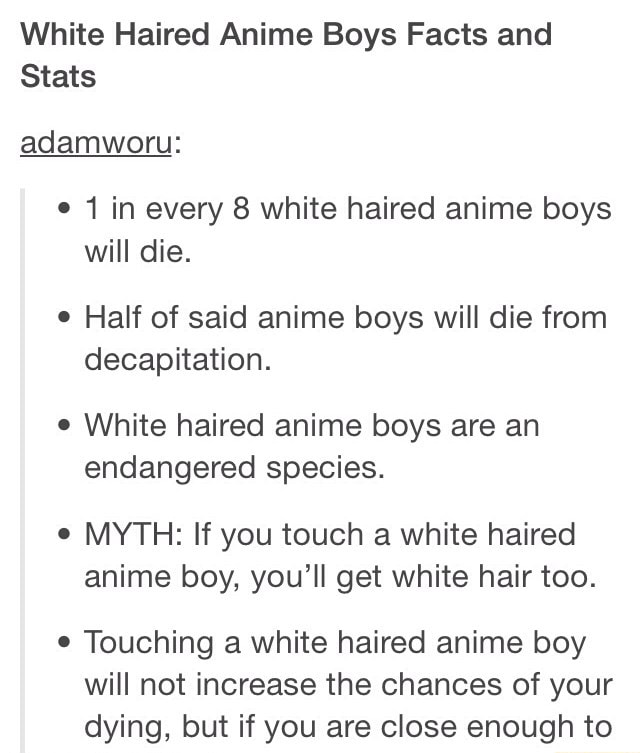 White Haired Anime Boys Facts And Stats Adamworu E 1 In Every 8 White Haired Anime Boys Will Die E Half Of Said Anime Boys Will Die From Decapitation E White Haired