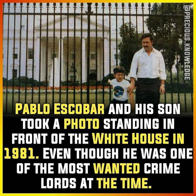 Took A Photo Standing In Front Of The White House In 1981 Even Though He Was One Of The Most Wanted Crime Lords At The Time Pablo Escobar And His America S
