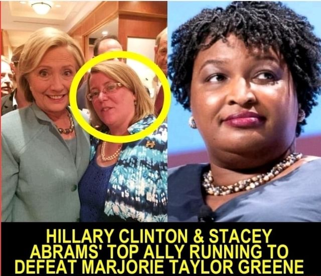 HILLARY CLINTON STACEY ABRAMS' TOP ALLY RUNNING DEFEAT MARJORIE TAYLOR ...