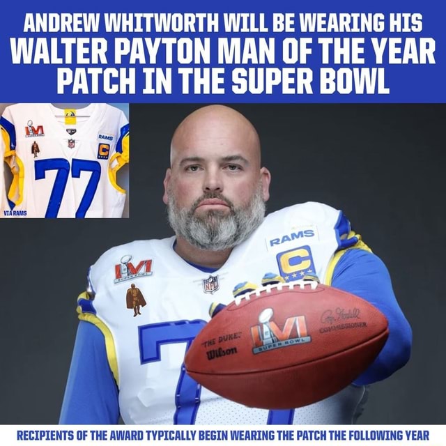 ANDREW WHITWORTH WILL BE WEARING HIS WALTER PAYTON MAN OF THE YEAR PATCH IN  THE SUPER BOWL RECIPIENTS OF THE AWARD TYPICALLY BEGIN WEARING THE PATCH  THE FOLLOWING YEAR - iFunny Brazil