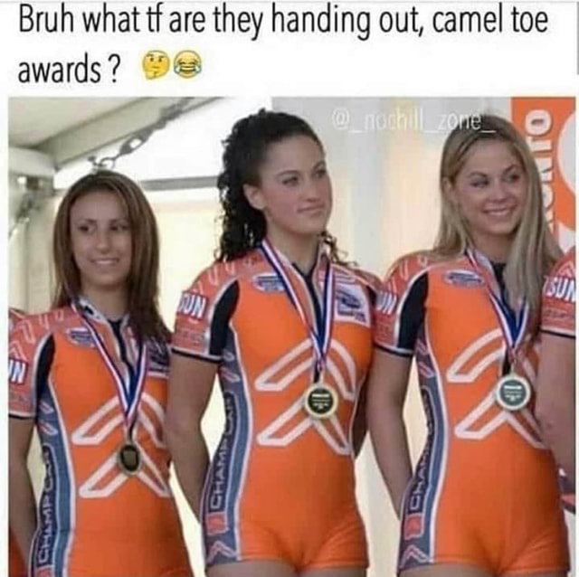 Bruh what tf are they handing out, camel toe awards? E - iFunny