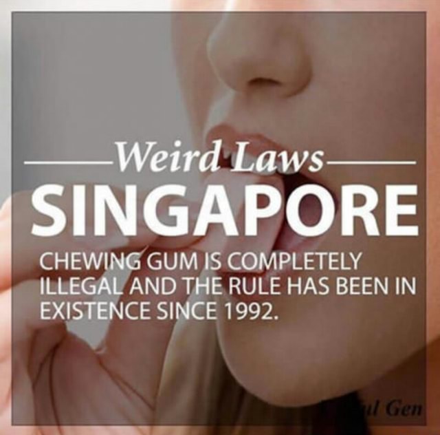 Weird Laws SINGAPORE CHEWING GUM IS COMPLETELY ILLEGAL AND THE RULE HAS