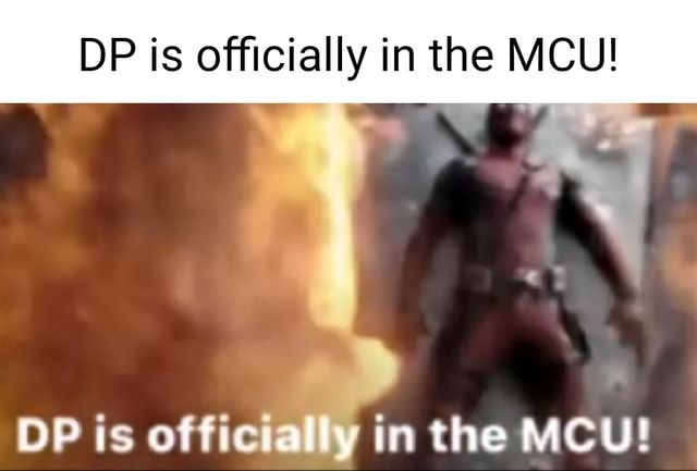 DP is officially in the MCU! DP is officially in the MCU! - iFunny