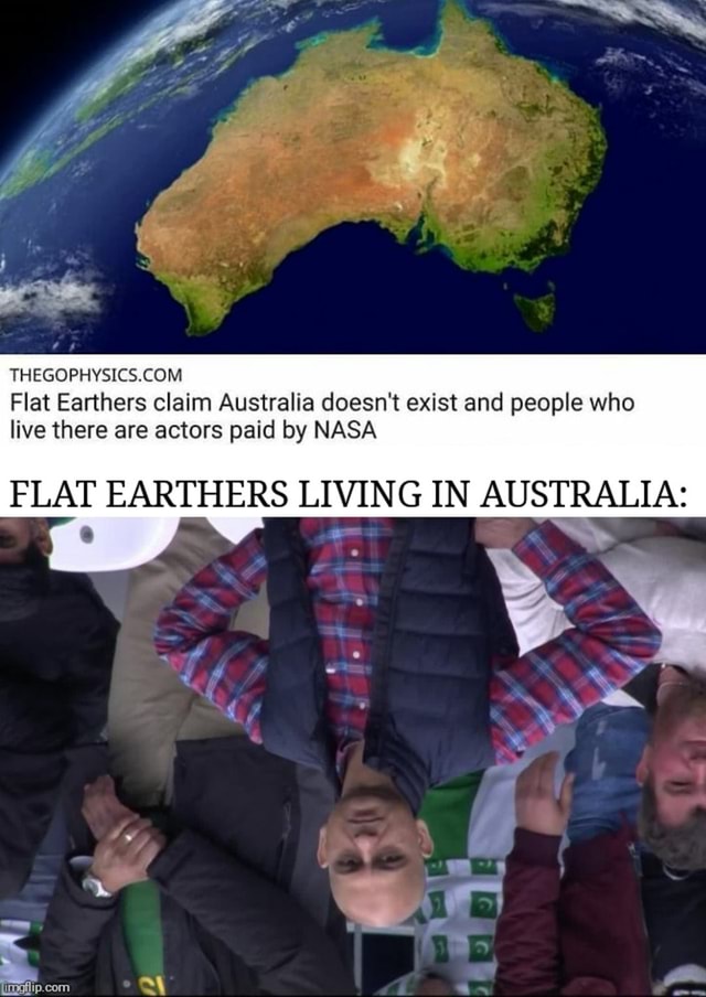 Flat Earthers claim Australia doesn't exist and people who live there ...