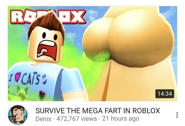 Survive The Mega Fart In Roblox Denis 472 767 Views 21 Hours Ago - denis roblox eyes