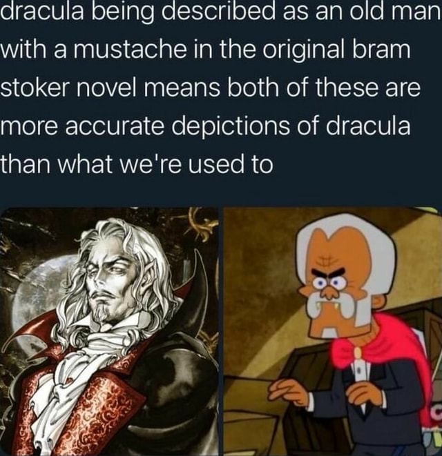 Dracula being described as an old man with a mustache in the original ...