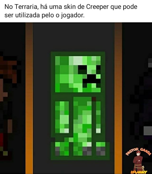 No Terraria, há uma skin de Creeper que pode ser utilizada pelo o