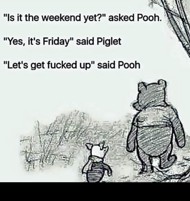 Yes It S Friday Said Piglet Let S Get Fucked Up Said Pooh