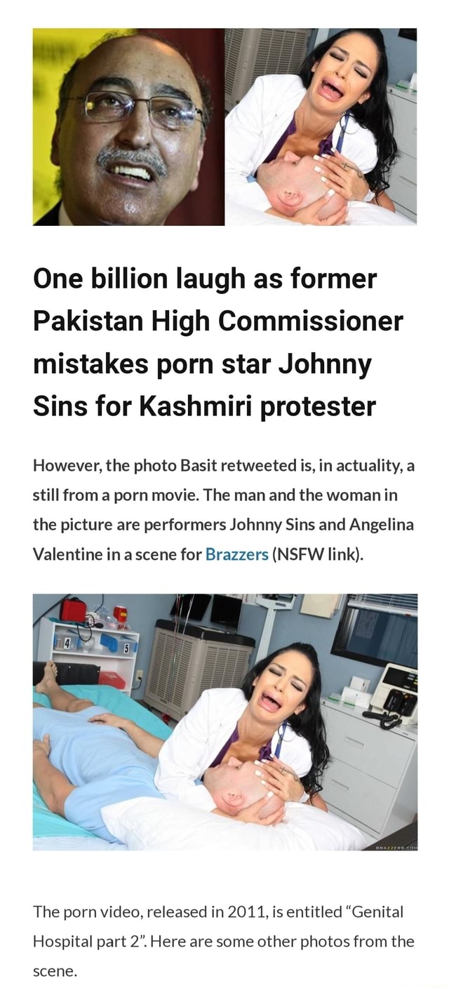 One billion laugh as former Pakistan High Commissioner mistakes porn star  Johnny Sins for Kashmiri protester However, the photo Basit retweeted is,  in actuality, a still from a porn movie. The man