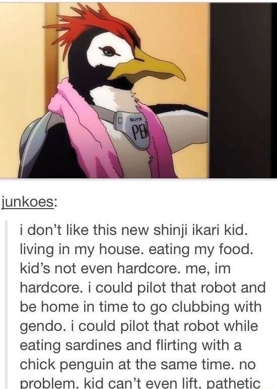 Unkoes I Don T Like This New Shinji Ikari Kid Living In My House Eating My Food Kid S Not Even Hardcore Me Im Hardcore I Could Pilot That Robot And Be Home In