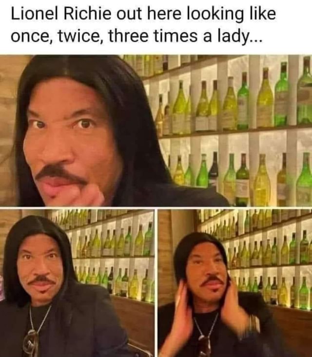 Lionel Richie Out Here Looking Like Once Twice Three Times A Lady