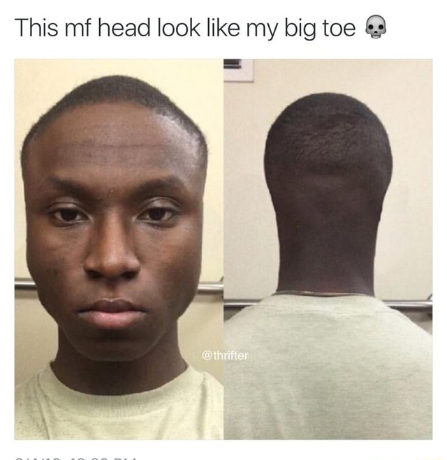 this-mf-head-look-like-my-big-toe-3-ifunny