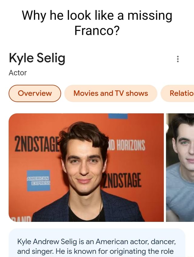Why he look like a missing Franco? Kyle Selig Actor Movies and TV shows