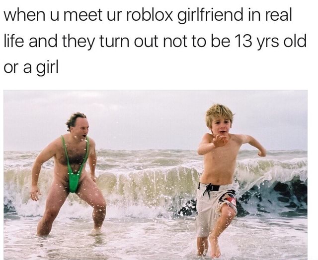Ovlxx Aco2usam - when u meet ur roblox girlfriend in real life and they turn